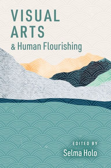 Selma Holo - Visual Arts and Human Flourishing, Häftad