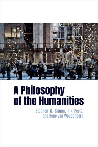 Stephen R. Grimm, Rik Peels, René van Woudenberg - A Philosophy of the Humanities, Häftad