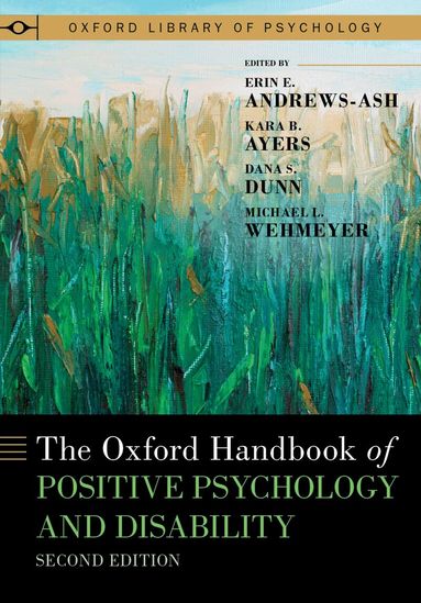 Erin E. Andrews-Ash, Kara B. Ayers, Dana S. Dunn, Michael L. Wehmeyer - The Oxford Handbook of Positive Psychology and Disability, Inbunden
