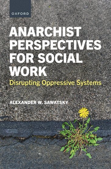 Alexander W. Sawatsky, Booth University College) Sawatsky, Alexander W. (, Alexander W Sawatsky - Anarchist Perspectives for Social Work, Inbunden