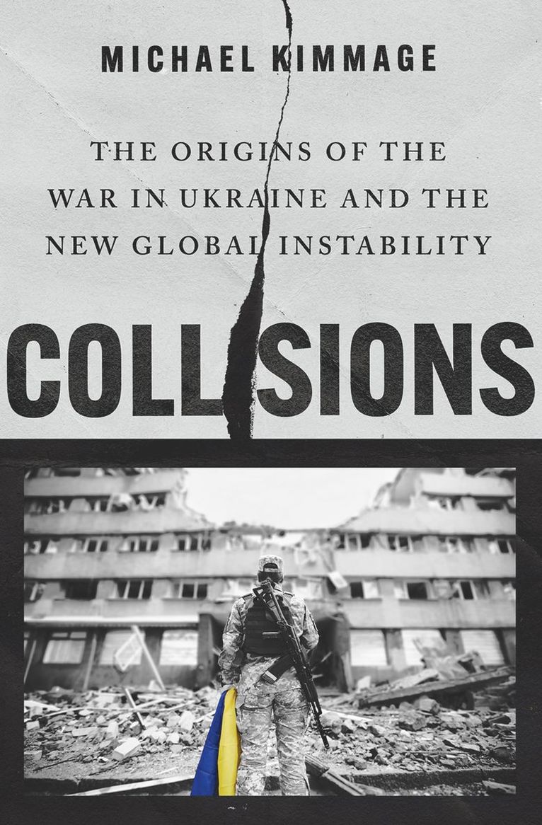 Michael Kimmage, Catholic University of America) Kimmage, Michael (Professor of History, Professor of History - Collisions, Inbunden