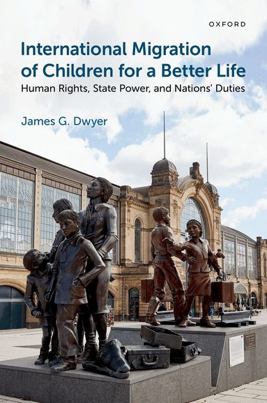 James G. Dwyer - International Migration of Children for a Better Life, Inbunden