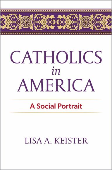 Lisa A. Keister - Catholics in America, Häftad