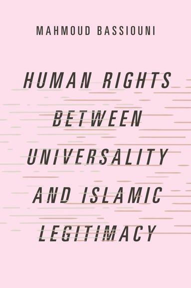 bokomslag Human Rights Between Universality and Islamic Legitimacy