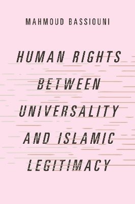 Human Rights Between Universality and Islamic Legitimacy 1