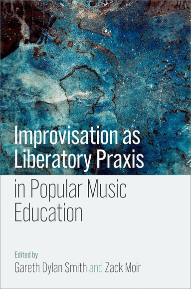 Gareth Dylan Smith, Zack Moir - Improvisation as Liberatory Praxis in Popular Music Education, Häftad