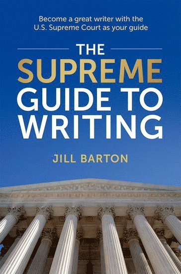Jill Barton, University of Miami) Barton, Jill (Legal Writing Program Director, Professor of Legal Writing and Lecturer in Law, Legal Writing Program Director, Professor of Legal Writing and Lecturer in Law - The Supreme Guide to Writing, Inbunden