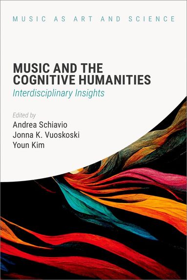 Andrea Schiavio, Jonna K. Vuoskoski, Youn Kim - Music and the Cognitive Humanities, Inbunden