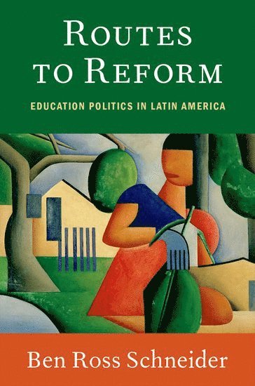 Ben Ross Schneider, Massachusetts Institute of Technology) Schneider, Ben Ross (Ford International Professor of Political Science, Ford International Professor of Political Science - Routes to Reform, Inbunden