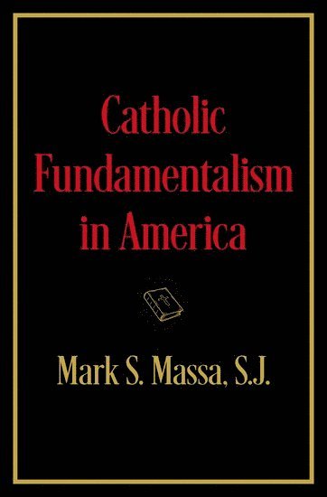 Catholic Fundamentalism in America 1