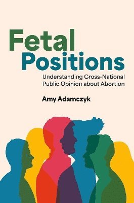 Amy Adamczyk, City University of New York) Adamczyk, Amy (Professor of Sociology, Professor of Sociology, John Jay College of Criminal Justice and The Graduate Center - Fetal Positions, Häftad