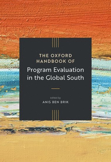 Anis Ben Brik, Qatar) Ben Brik, Anis (Associate Professor of Social Policy and Evaluation, Associate Professor of Social Policy and Evaluation, Hamad Bin Khalifa University - The Oxford Handbook of Program Evaluation in the Global South, Inbunden