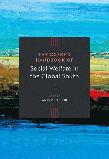 Anis Ben Brik, Hamad Bin Khalifa University) Ben Brik, Anis (Associate Professor of Public Policy, Associate Professor of Public Policy - The Oxford Handbook of Social Welfare in the Global South, Inbunden