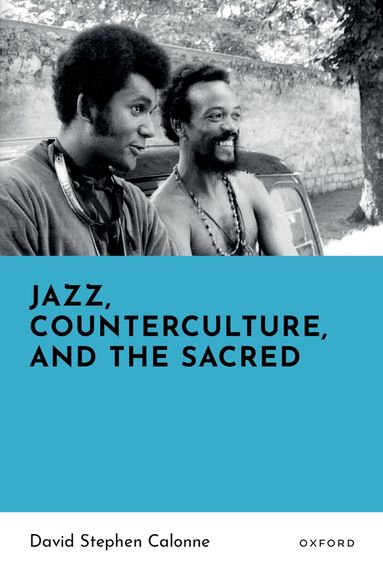 David Stephen Calonne - Jazz, Counterculture, and the Sacred, Inbunden