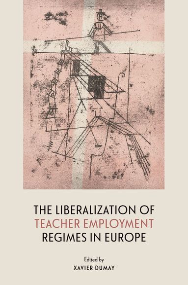 Xavier Dumay - The Liberalization of Teacher Employment Regimes in Europe, Inbunden