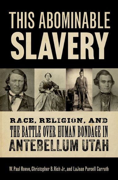 W. Paul Reeve, Christopher B. Rich, Jr., LaJean Purcell Carruth - This Abominable Slavery, Inbunden