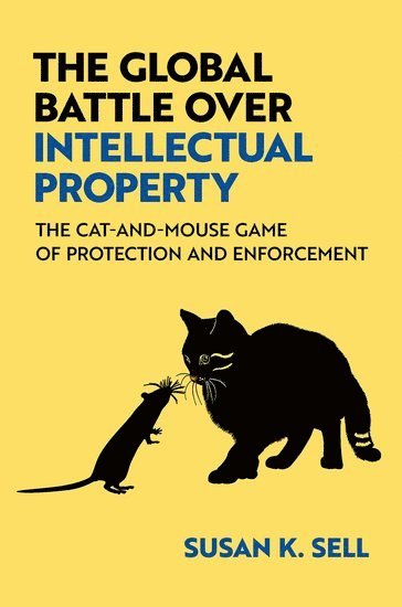 Susan K. Sell, The Australian National University) Sell, Susan K. (Professor of Global Governance and Regulation, Professor of Global Governance and Regulation, Susan K Sell - The Global Battle Over Intellectual Property, Inbunden