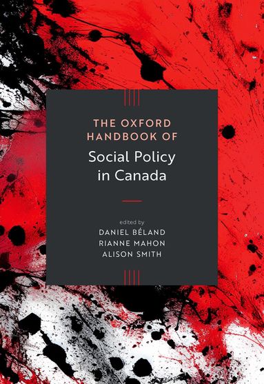 Beland/Mahon/Smith, Daniel Béland, Rianne Mahon, Alison Smith - The Oxford Handbook of Social Policy in Canada, Inbunden