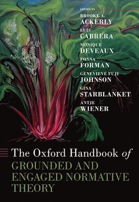Ackerly/Johnson/Cabr, Brooke A. Ackerly, Luis Cabrera - The Oxford Handbook of Grounded and Engaged Normative Theory, Inbunden