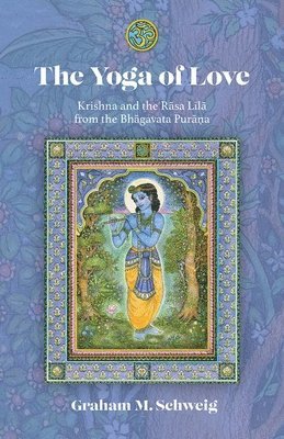 The Yoga of Love: Krishna and the Rasa Lila from the Bhagavata Purana 1