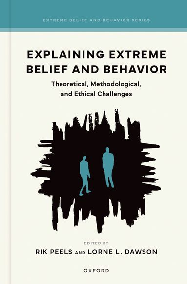 Rik Peels, Lorne L. Dawson - Explaining Extreme Belief and Behavior, Inbunden