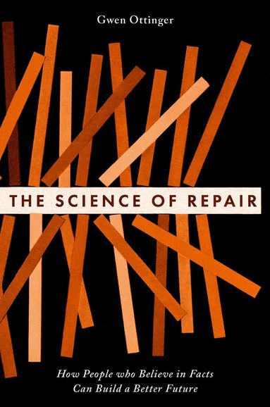 Gwen Ottinger - The Science of Repair, Inbunden