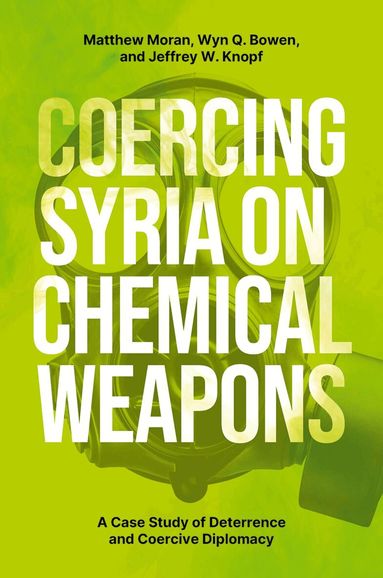 Matthew Moran, Wyn Q. Bowen, Jeffrey W. Knopf - Coercing Syria on Chemical Weapons, Häftad