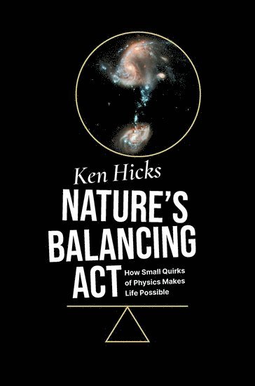 Ken Hicks, Ohio University) Hicks, Ken (Professor Emeritus, Department of Physics and Astronomy, Professor Emeritus, Department of Physics and Astronomy - Nature's Balancing Act, Inbunden