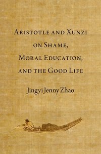 bokomslag Aristotle and Xunzi on Shame, Moral Education, and the Good Life