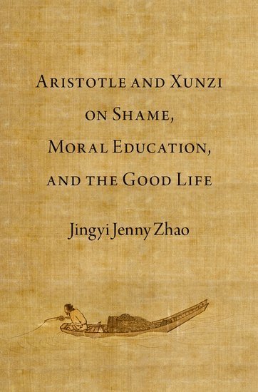 Jingyi Jenny Zhao, University of Cambridge) Zhao, Jingyi Jenny (ISF Academy Senior Research Fellow and Needham Research Fellow, ISF Academy Senior Research Fellow and Needham Research Fellow, Needham Research Institute and Clare Hall - Aristotle and Xunzi on Shame, Moral Education, and the Good Life, Inbunden