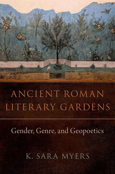 K. Sara Myers - Ancient Roman Literary Gardens, Inbunden