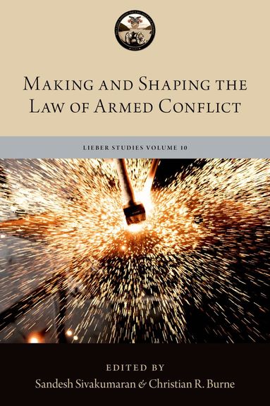 Sandesh Sivakumaran, Captain Christian R. Burne - Making and Shaping the Law of Armed Conflict, Inbunden