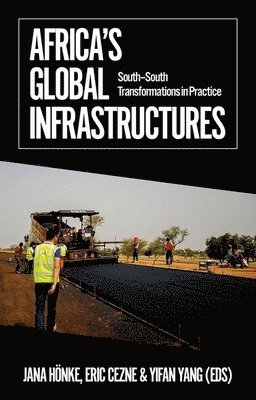 bokomslag Africa's Global Infrastructures: South - South Transformations in Practice