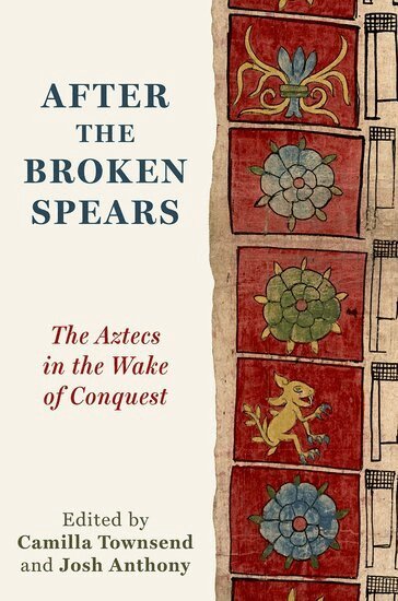 Camilla Townsend, Camilla Townsend, Josh Anthony - After the Broken Spears, Inbunden