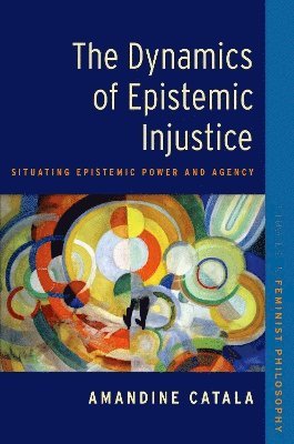 Amandine Catala, Universite du Quebec a Montreal (UQAM)) Catala, Amandine (Professor, Canada Research Chair, Professor, Canada Research Chair, Department of Philosophy - The Dynamics of Epistemic Injustice, Häftad