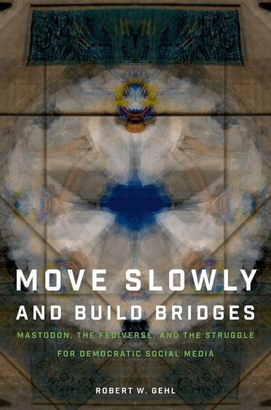 Robert W. Gehl - Move Slowly and Build Bridges, Häftad
