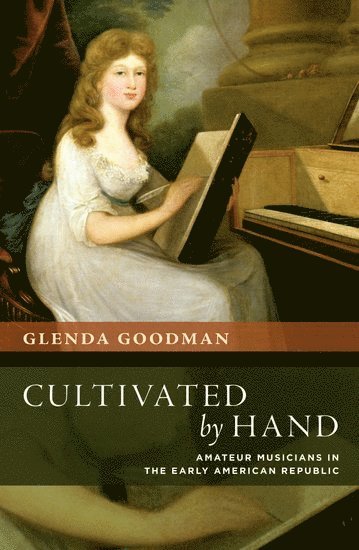 Glenda Goodman, University of Pennsylvania) Goodman, Glenda (Associate Professor of Music, Associate Professor of Music - Cultivated by Hand, Häftad