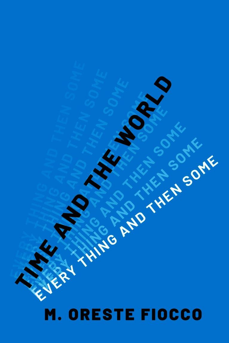 M. Oreste Fiocco, Irvine) Fiocco, M. Oreste (Professor of Philosophy, Professor of Philosophy, University of California, M Oreste Fiocco - Time and the World, Inbunden