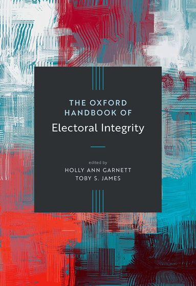 Holly Ann Garnett, Toby S. James - The Oxford Handbook of Electoral Integrity, Inbunden