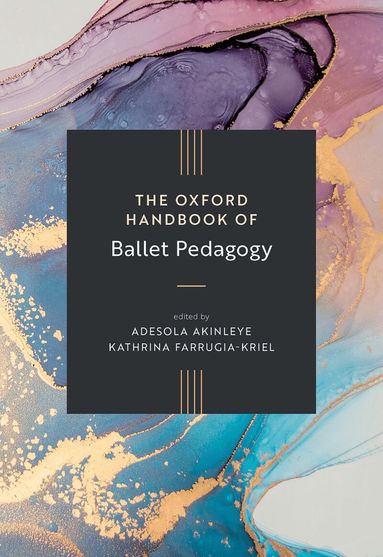 Adesola Akinleye, Kathrina Farrugia-Kriel - The Oxford Handbook of Ballet Pedagogy, Inbunden