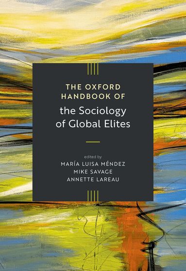 María Luisa Méndez, Mike Savage, Annette Lareau - The Oxford Handbook of the Sociology of Global Elites, Inbunden