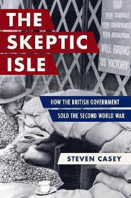 Steven Casey, London School of Economics and Political Science) Casey, Steven (Professor of International History, Professor of International History - Skeptic Isle, Inbunden