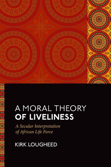 Kirk Lougheed - A Moral Theory of Liveliness, Inbunden