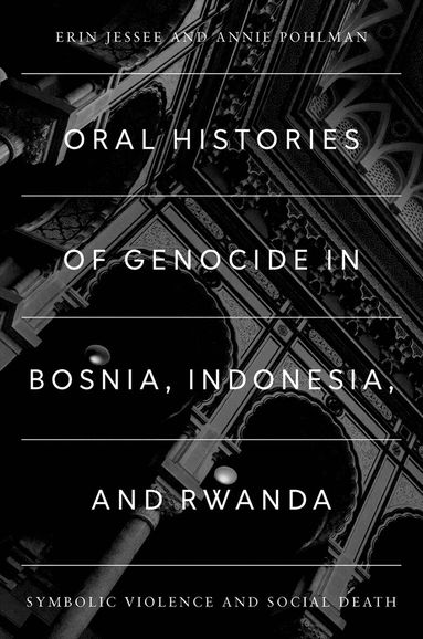 Erin Jessee, Annie Pohlman - Oral Histories of Genocide in Bosnia, Indonesia, and Rwanda, Inbunden