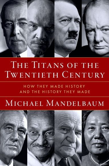 Michael Mandelbaum - The Titans of the Twentieth Century, Inbunden
