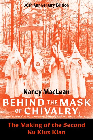 Nancy MacLean - Behind the Mask of Chivalry, Häftad
