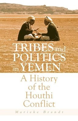 bokomslag Tribes and Politics in Yemen: A History of the Houthi Conflict