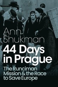 bokomslag 44 Days in Prague: The Runciman Mission and the Race to Save Europe