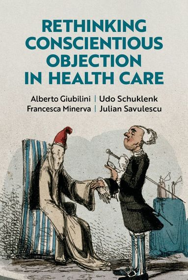 Alberto Giubilini, Udo Schuklenk, Francesca Minerva, Julian Savulescu - Rethinking Conscientious Objection in Health Care, Inbunden