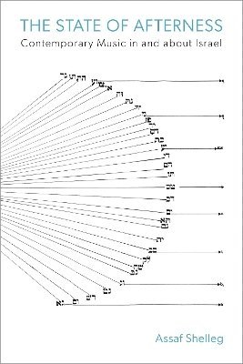 Assaf Shelleg, The Hebrew University of Jerusalem) Shelleg, Assaf (Department of Musicology, Department of Musicology - The State of Afterness, Inbunden